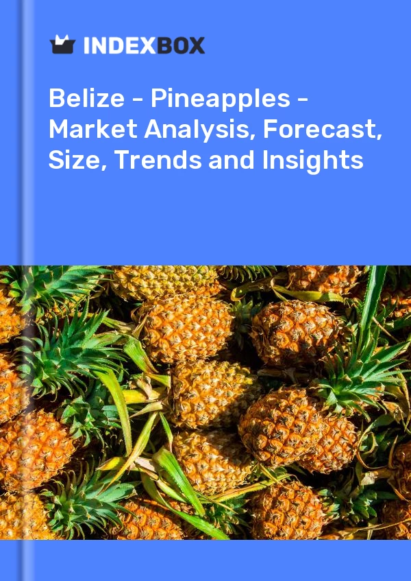 Report Belize - Pineapples - Market Analysis, Forecast, Size, Trends and Insights for 499$