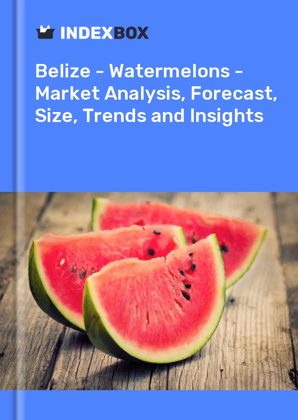 Report Belize - Watermelons - Market Analysis, Forecast, Size, Trends and Insights for 499$
