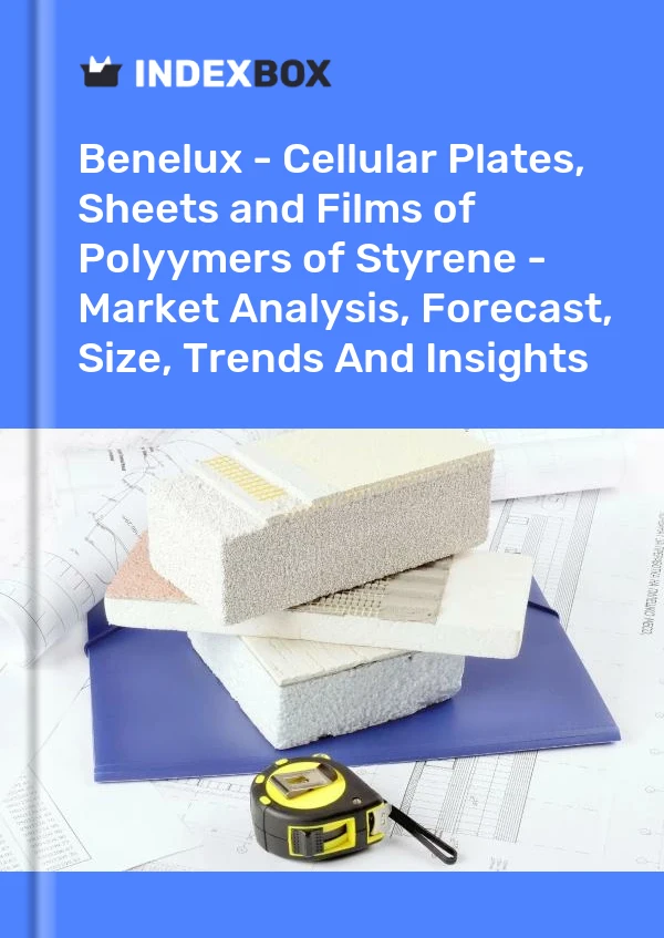 Report Benelux - Cellular Plates, Sheets and Films of Polyymers of Styrene - Market Analysis, Forecast, Size, Trends and Insights for 499$