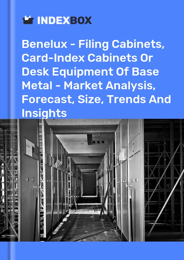 Report Benelux - Filing Cabinets, Card-Index Cabinets or Desk Equipment of Base Metal - Market Analysis, Forecast, Size, Trends and Insights for 499$