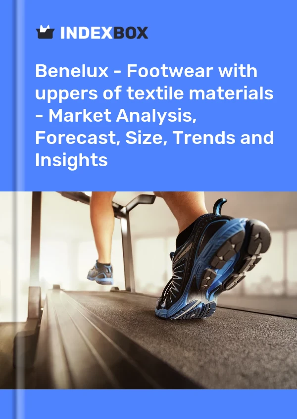 Report Benelux - Footwear with uppers of textile materials - Market Analysis, Forecast, Size, Trends and Insights for 499$