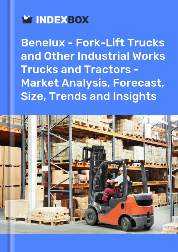 Report Benelux - Fork-Lift Trucks and Other Industrial Works Trucks and Tractors - Market Analysis, Forecast, Size, Trends and Insights for 499$