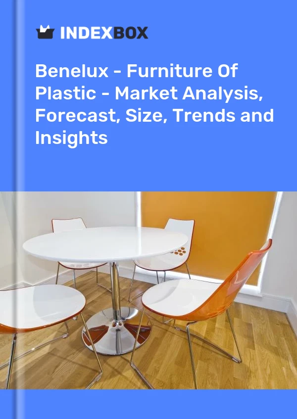 Report Benelux - Furniture of Plastic - Market Analysis, Forecast, Size, Trends and Insights for 499$