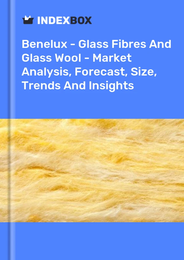 Report Benelux - Glass Fibres and Glass Wool - Market Analysis, Forecast, Size, Trends and Insights for 499$