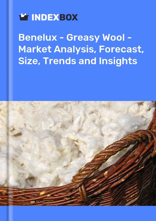 Report Benelux - Greasy Wool - Market Analysis, Forecast, Size, Trends and Insights for 499$