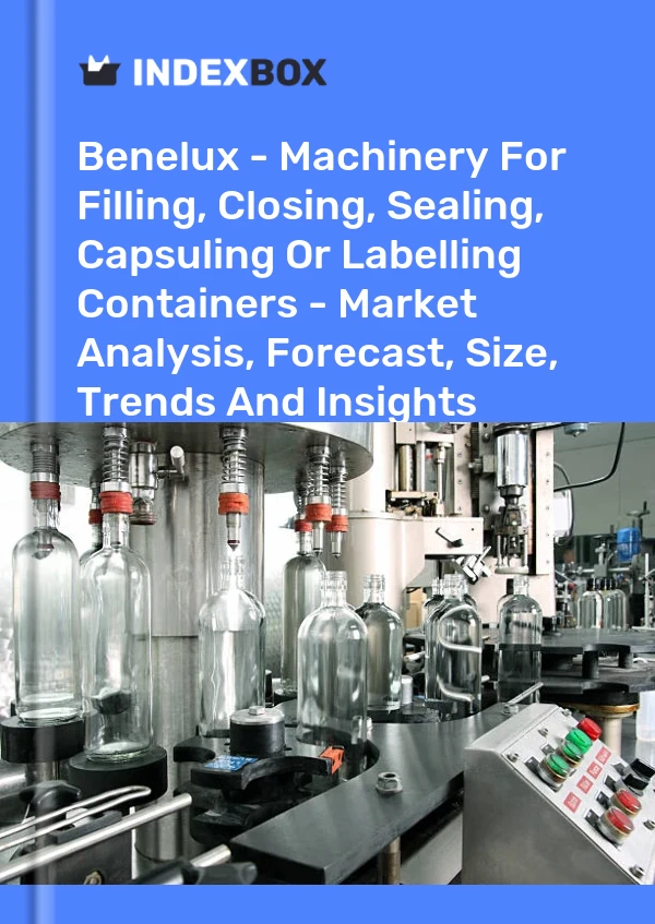Report Benelux - Machinery for Filling, Closing, Sealing, Capsuling or Labelling Containers - Market Analysis, Forecast, Size, Trends and Insights for 499$
