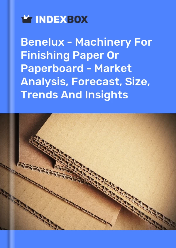 Report Benelux - Machinery for Finishing Paper or Paperboard - Market Analysis, Forecast, Size, Trends and Insights for 499$