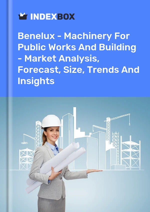 Report Benelux - Machinery for Public Works and Building - Market Analysis, Forecast, Size, Trends and Insights for 499$