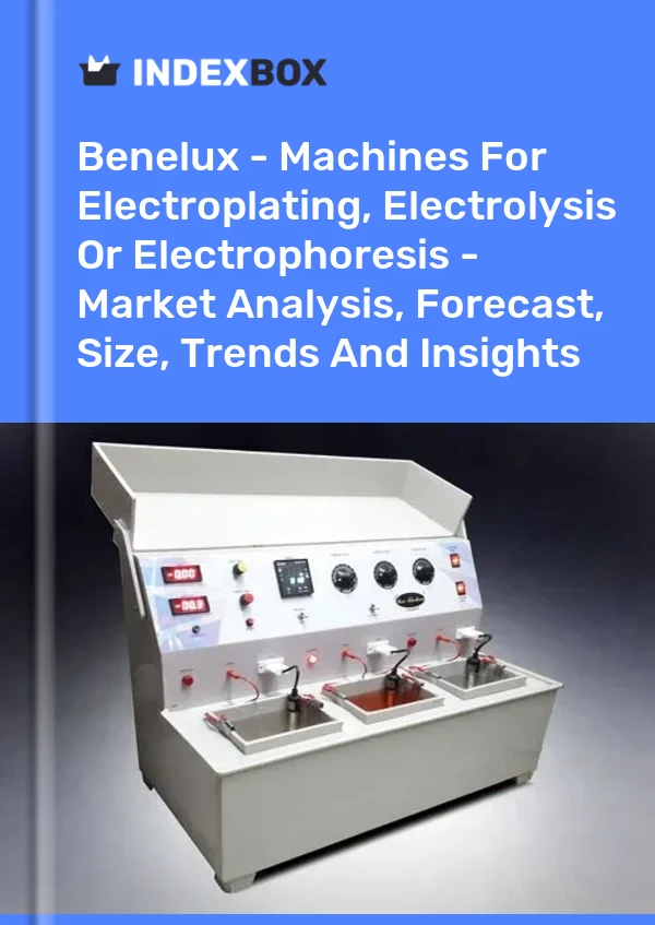 Report Benelux - Machines for Electroplating, Electrolysis or Electrophoresis - Market Analysis, Forecast, Size, Trends and Insights for 499$