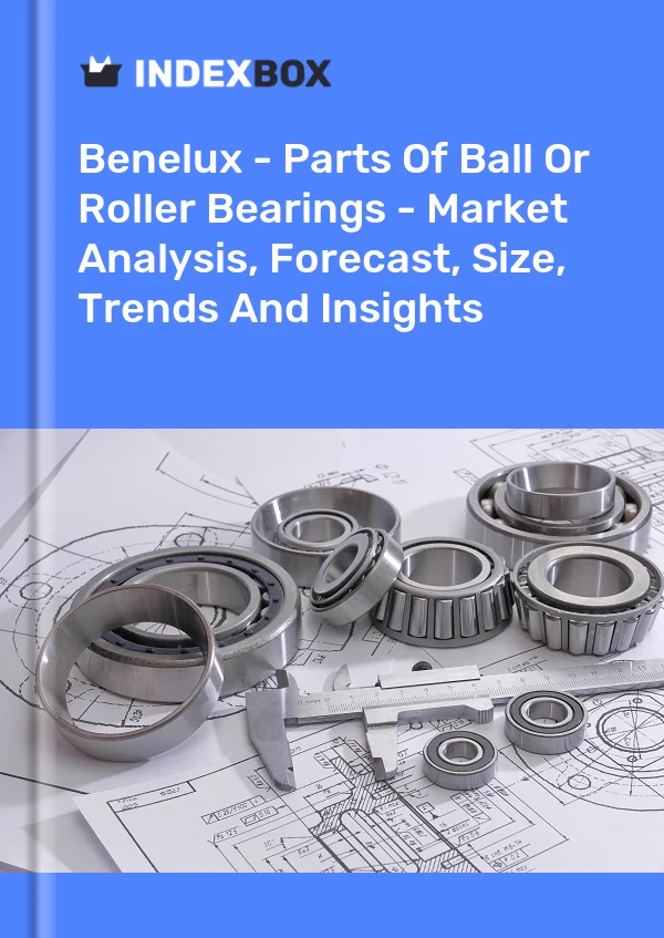 Report Benelux - Parts of Ball or Roller Bearings - Market Analysis, Forecast, Size, Trends and Insights for 499$