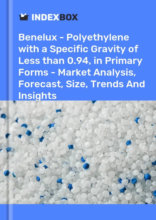 Report Benelux - Polyethylene with a Specific Gravity of Less than 0.94, in Primary Forms - Market Analysis, Forecast, Size, Trends and Insights for 499$
