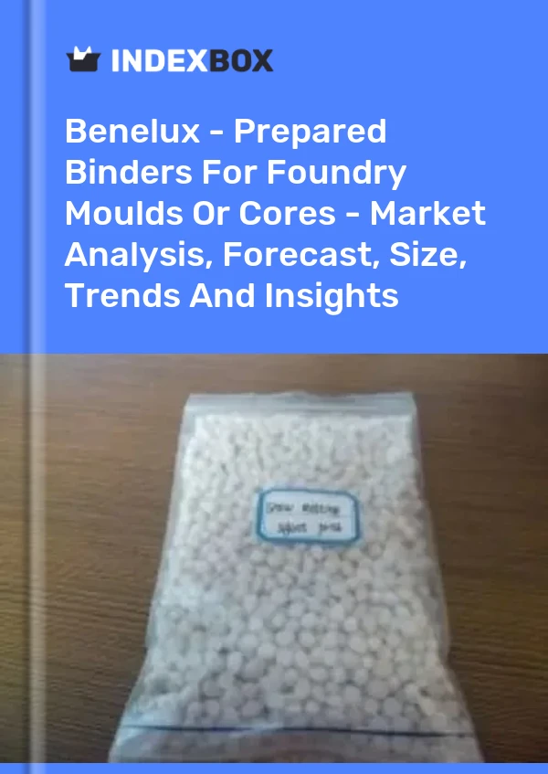 Report Benelux - Prepared Binders for Foundry Moulds or Cores - Market Analysis, Forecast, Size, Trends and Insights for 499$