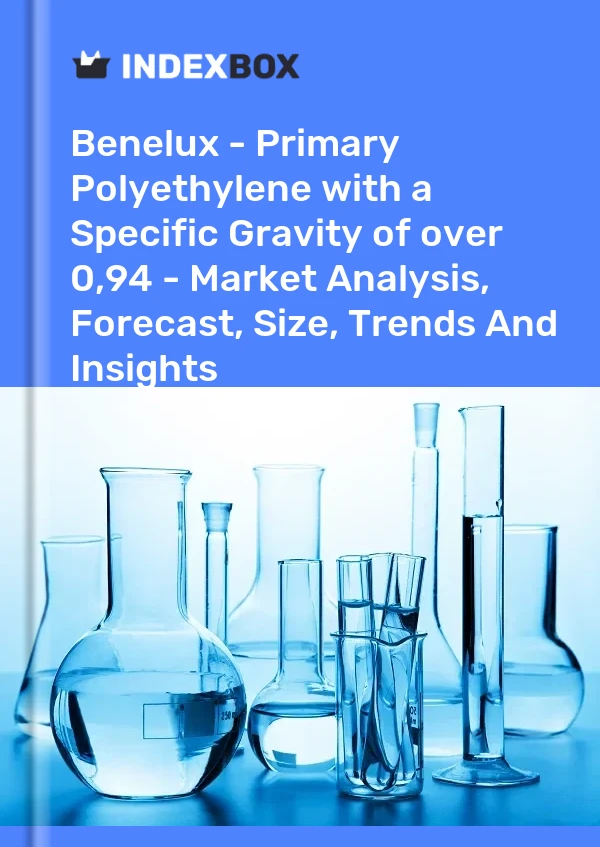 Report Benelux - Primary Polyethylene with a Specific Gravity of over 0,94 - Market Analysis, Forecast, Size, Trends and Insights for 499$