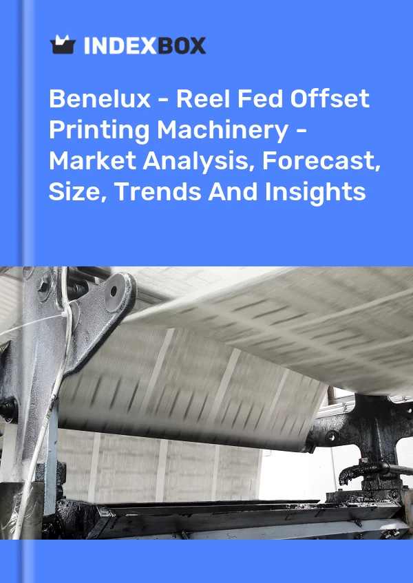 Report Benelux - Reel Fed Offset Printing Machinery - Market Analysis, Forecast, Size, Trends and Insights for 499$