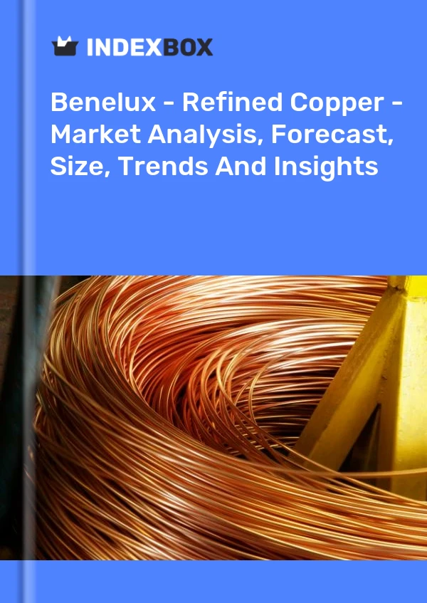 Report Benelux - Refined Copper - Market Analysis, Forecast, Size, Trends and Insights for 499$