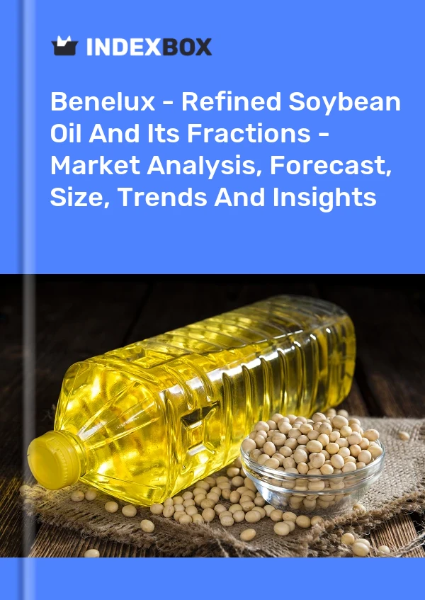Report Benelux - Refined Soybean Oil and Its Fractions - Market Analysis, Forecast, Size, Trends and Insights for 499$