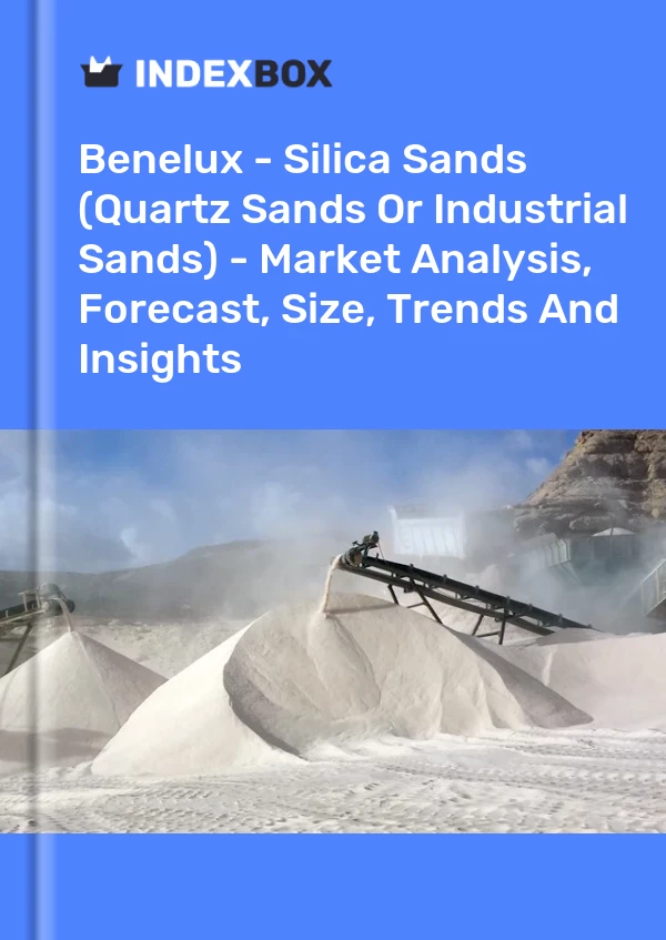Report Benelux - Silica Sands (Quartz Sands or Industrial Sands) - Market Analysis, Forecast, Size, Trends and Insights for 499$