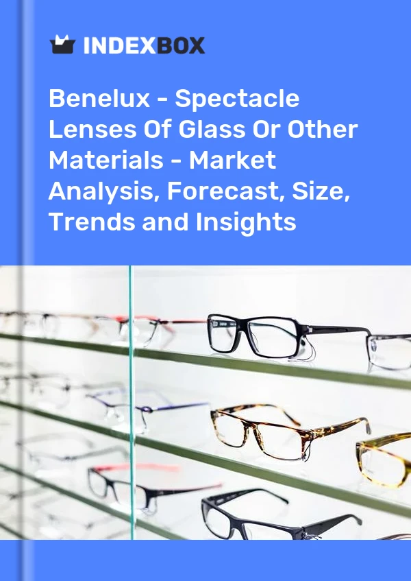 Report Benelux - Spectacle Lenses of Glass or Other Materials - Market Analysis, Forecast, Size, Trends and Insights for 499$