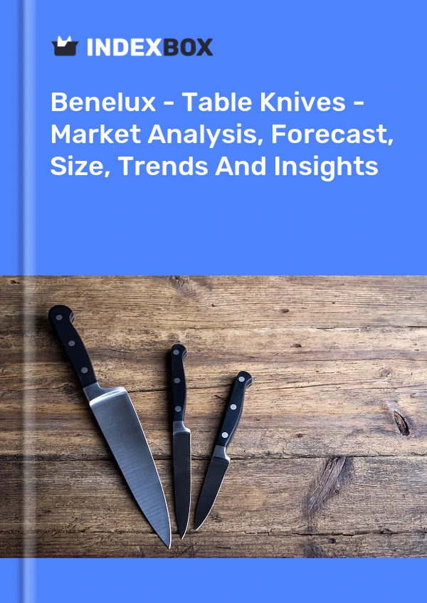 Report Benelux - Table Knives - Market Analysis, Forecast, Size, Trends and Insights for 499$