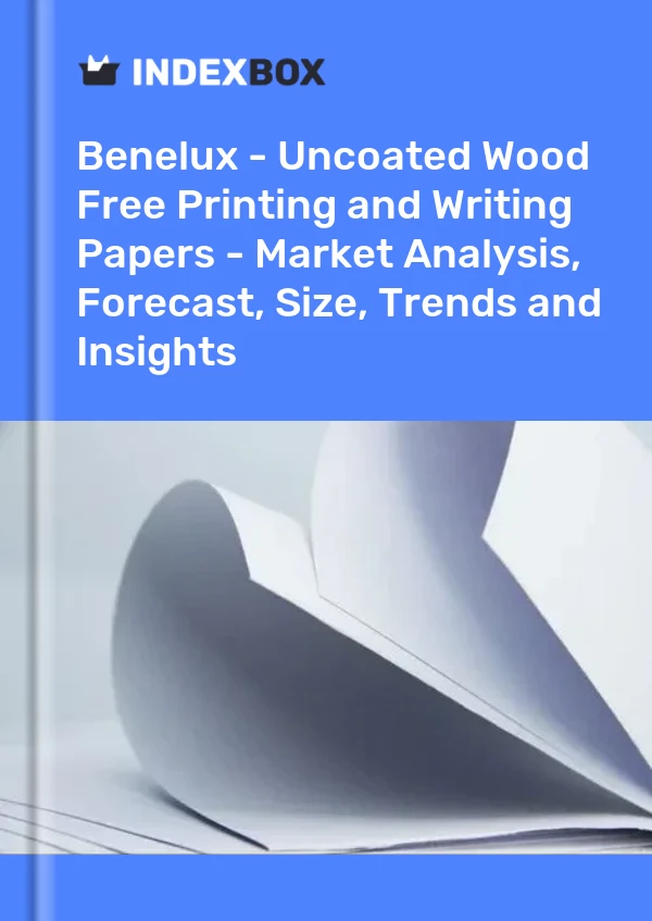 Report Benelux - Uncoated Wood Free Printing and Writing Papers - Market Analysis, Forecast, Size, Trends and Insights for 499$