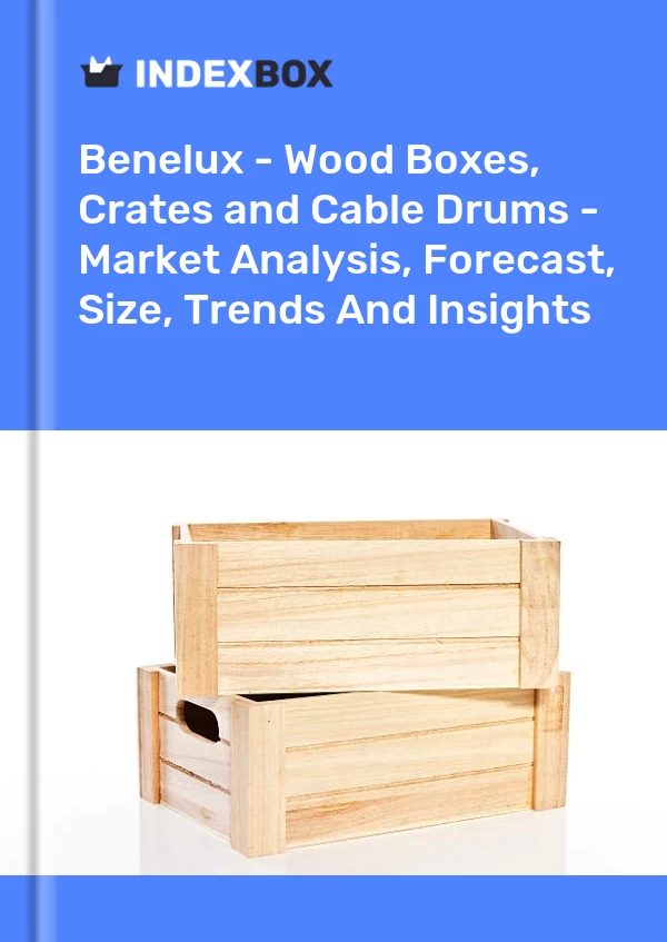 Report Benelux - Wood Boxes, Crates and Cable Drums - Market Analysis, Forecast, Size, Trends and Insights for 499$