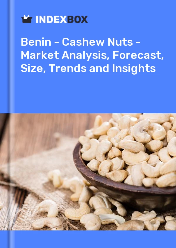Benin - Cashew Nuts - Market Analysis, Forecast, Size, Trends and Insights
