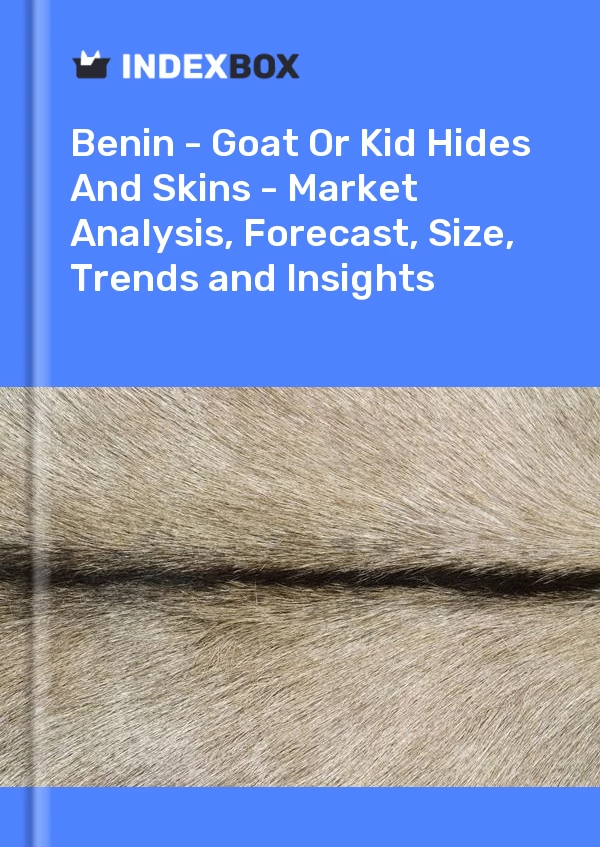Report Benin - Goat or Kid Hides and Skins - Market Analysis, Forecast, Size, Trends and Insights for 499$