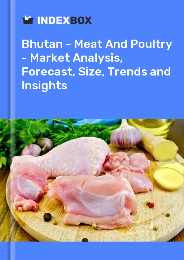 Report Bhutan - Meat and Poultry - Market Analysis, Forecast, Size, Trends and Insights for 499$