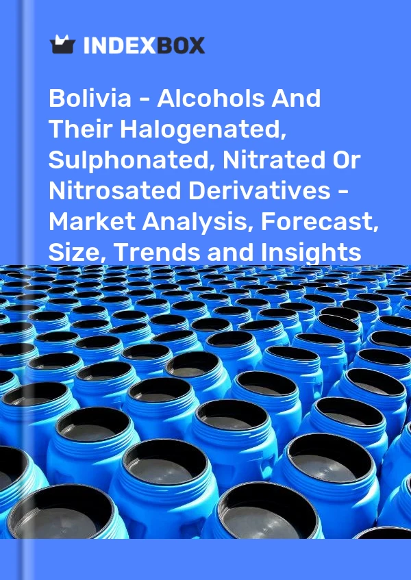 Report Bolivia - Alcohols and Their Halogenated, Sulphonated, Nitrated or Nitrosated Derivatives - Market Analysis, Forecast, Size, Trends and Insights for 499$