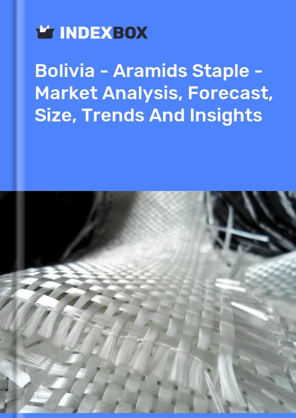 Report Bolivia - Aramids Staple - Market Analysis, Forecast, Size, Trends and Insights for 499$