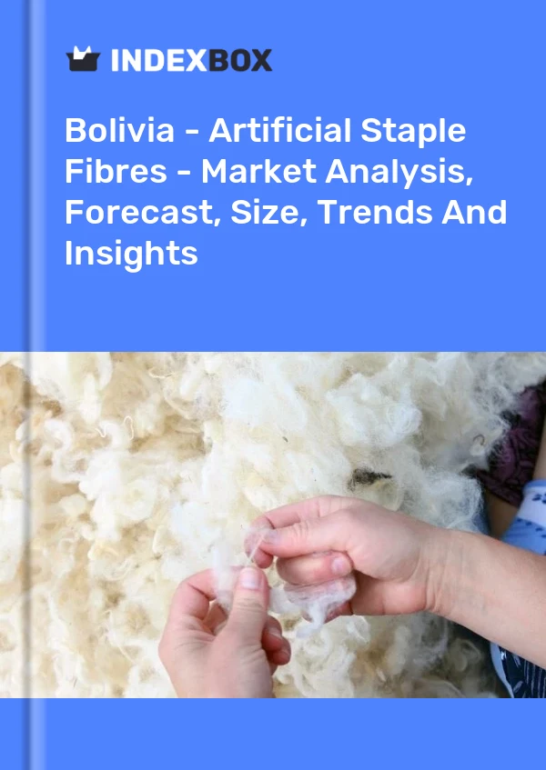 Bolivia - Artificial Staple Fibres - Market Analysis, Forecast, Size, Trends And Insights