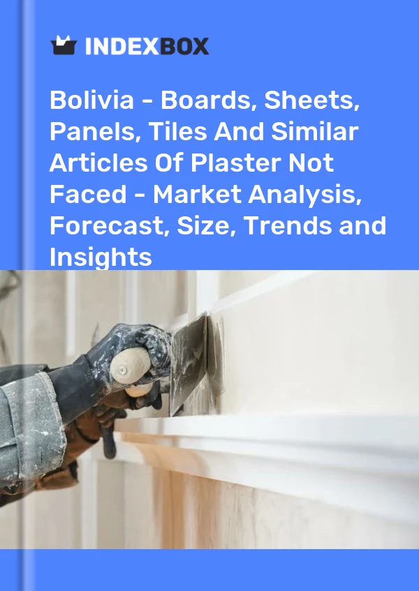 Bolivia - Boards, Sheets, Panels, Tiles And Similar Articles Of Plaster Not Faced - Market Analysis, Forecast, Size, Trends and Insights