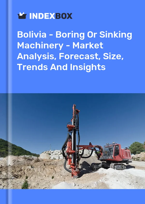 Report Bolivia - Boring or Sinking Machinery - Market Analysis, Forecast, Size, Trends and Insights for 499$