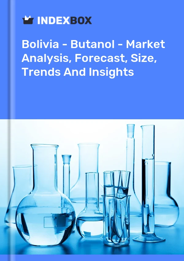 Report Bolivia - Butanol - Market Analysis, Forecast, Size, Trends and Insights for 499$