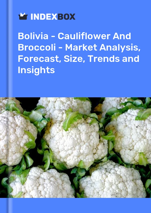 Report Bolivia - Cauliflower and Broccoli - Market Analysis, Forecast, Size, Trends and Insights for 499$