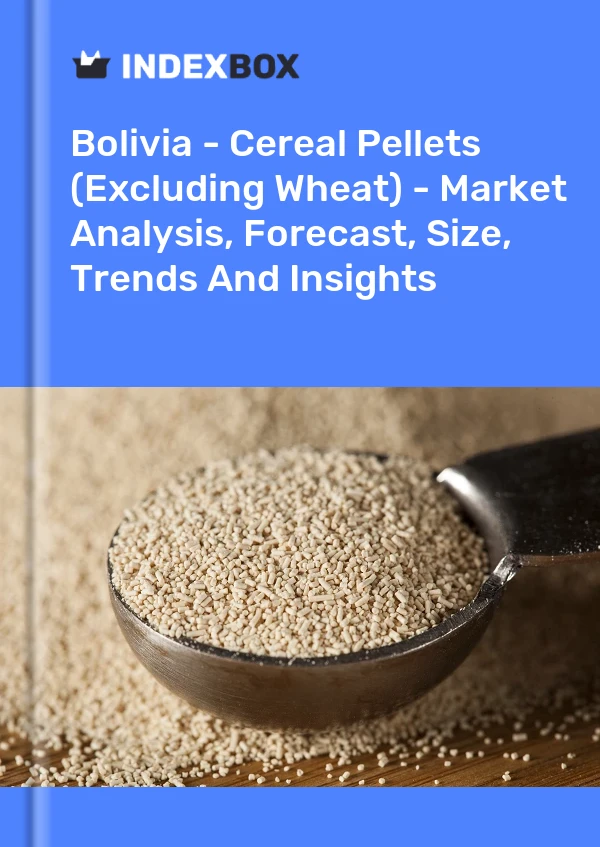 Report Bolivia - Cereal Pellets (Excluding Wheat) - Market Analysis, Forecast, Size, Trends and Insights for 499$