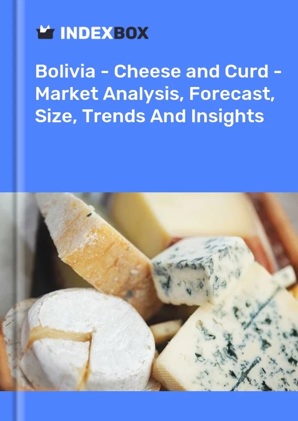 Report Bolivia - Cheese and Curd - Market Analysis, Forecast, Size, Trends and Insights for 499$