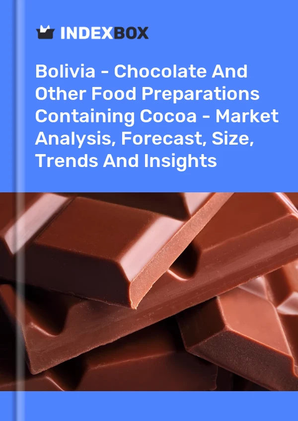 Report Bolivia - Chocolate and Other Food Preparations Containing Cocoa - Market Analysis, Forecast, Size, Trends and Insights for 499$