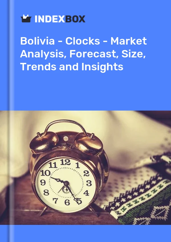 Report Bolivia - Clocks - Market Analysis, Forecast, Size, Trends and Insights for 499$