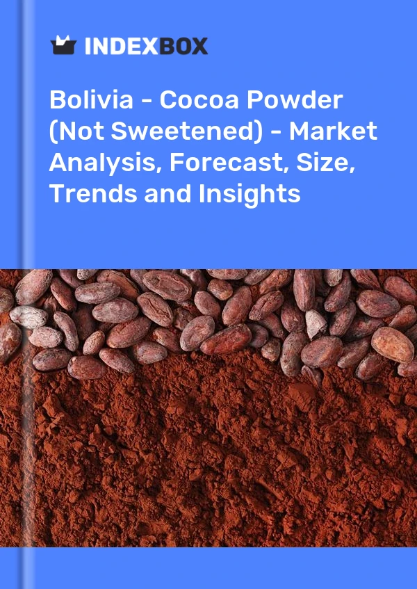 Bolivia - Cocoa Powder (Not Sweetened) - Market Analysis, Forecast, Size, Trends and Insights