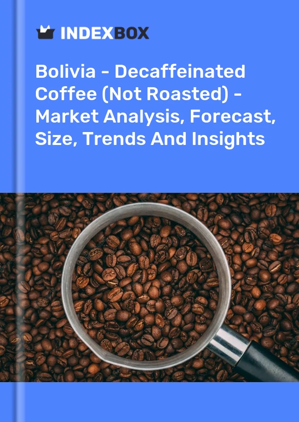 Report Bolivia - Decaffeinated Coffee (Not Roasted) - Market Analysis, Forecast, Size, Trends and Insights for 499$