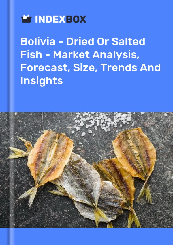 Bolivia - Dried Or Salted Fish - Market Analysis, Forecast, Size, Trends And Insights