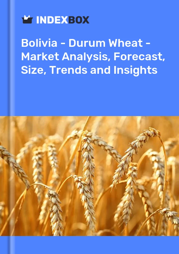 Report Bolivia - Durum Wheat - Market Analysis, Forecast, Size, Trends and Insights for 499$