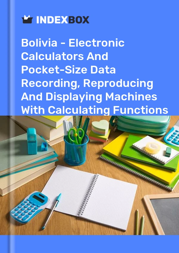 Bolivia - Electronic Calculators And Pocket-Size Data Recording, Reproducing And Displaying Machines With Calculating Functions - Market Analysis, Forecast, Size, Trends and Insights
