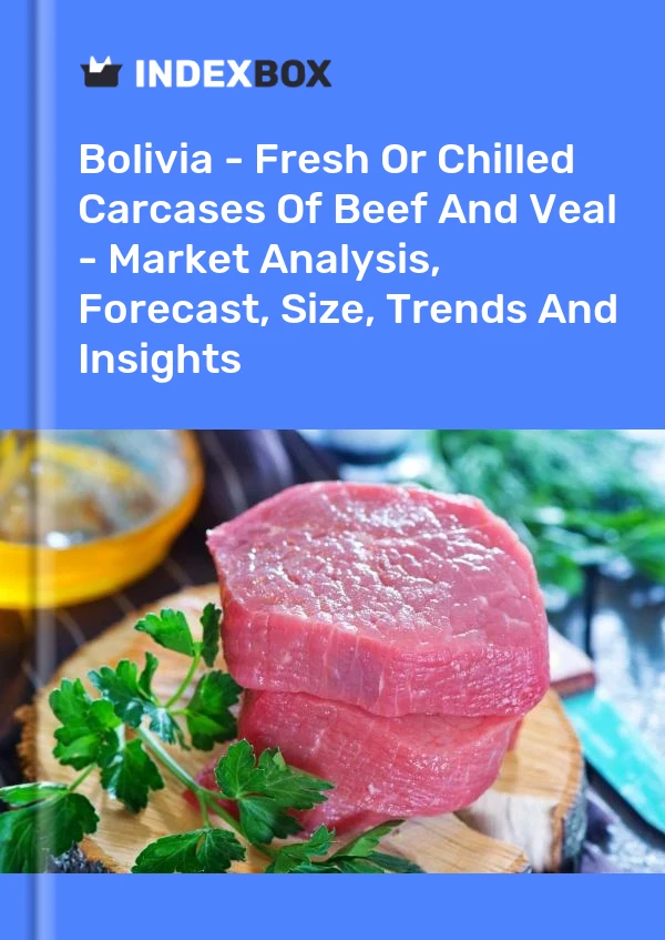 Report Bolivia - Fresh or Chilled Carcases of Beef and Veal - Market Analysis, Forecast, Size, Trends and Insights for 499$