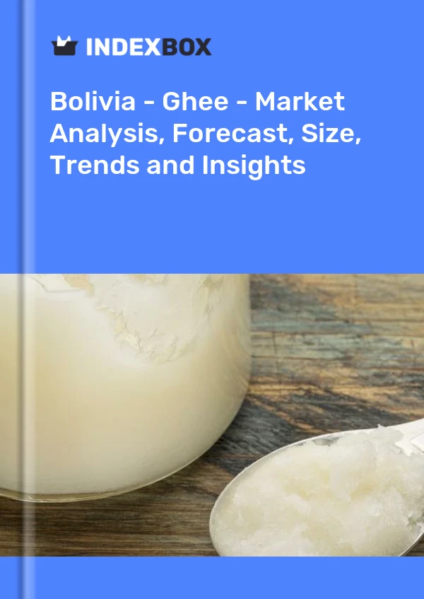 Report Bolivia - Ghee - Market Analysis, Forecast, Size, Trends and Insights for 499$