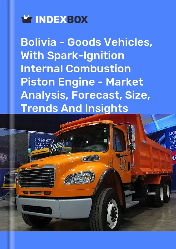 Bolivia - Goods Vehicles, With Spark-Ignition Internal Combustion Piston Engine - Market Analysis, Forecast, Size, Trends And Insights