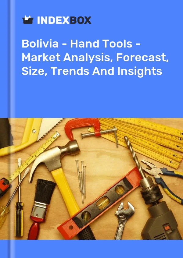 Report Bolivia - Hand Tools - Market Analysis, Forecast, Size, Trends and Insights for 499$