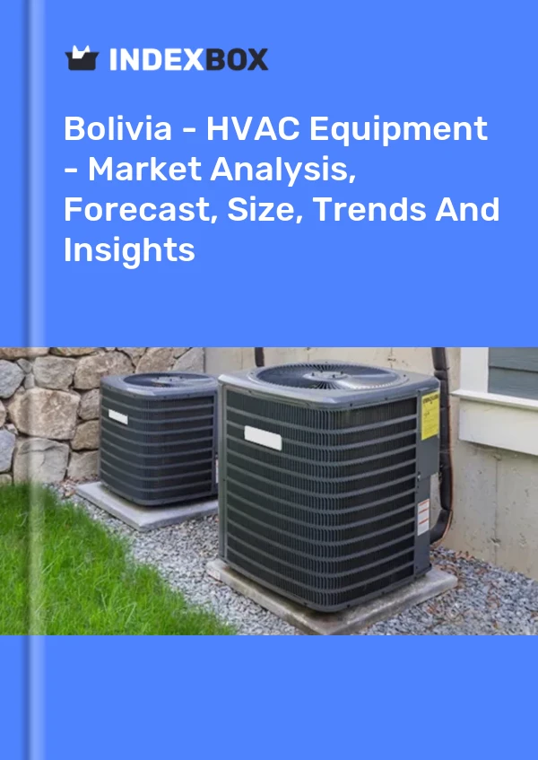 Report Bolivia - HVAC Equipment - Market Analysis, Forecast, Size, Trends and Insights for 499$