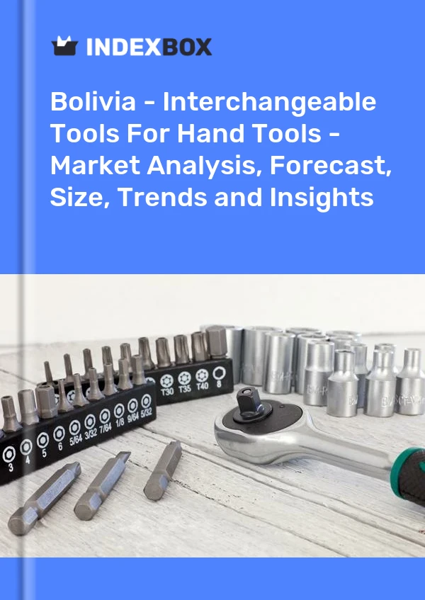 Report Bolivia - Interchangeable Tools for Hand Tools - Market Analysis, Forecast, Size, Trends and Insights for 499$